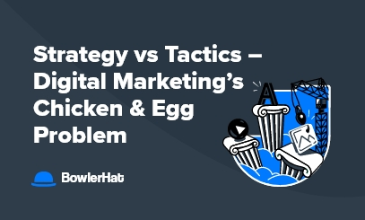 Strategy vs Tactics - Digital Marketing’s Chicken & Egg Problem ...